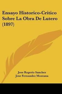 Ensayo Historico-Critico Sobre La Obra De Lutero (1897)