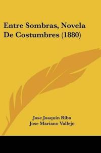 Entre Sombras, Novela De Costumbres (1880)