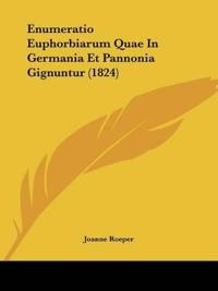 Enumeratio Euphorbiarum Quae In Germania Et Pannonia Gignuntur (1824)