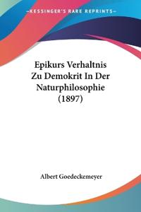 Goedeckemeyer, A: Epikurs Verhaltnis Zu Demokrit In Der Natu