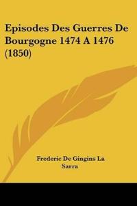 Episodes Des Guerres De Bourgogne 1474 A 1476 (1850)