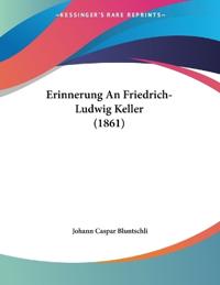 Bluntschli, J: Erinnerung An Friedrich-Ludwig Keller (1861)