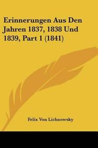 Lichnowsky, F: Erinnerungen Aus Den Jahren 1837, 1838 Und 18
