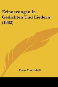 Kobell, F: Erinnerungen In Gedichten Und Liedern (1882)