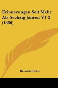 Escher, H: Erinnerungen Seit Mehr Als Sechzig Jahren V1-2 (1