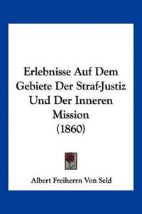 Seld, A: Erlebnisse Auf Dem Gebiete Der Straf-Justiz Und Der
