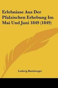 Bamberger, L: Erlebnisse Aus Der Pfalzischen Erhebung Im Mai