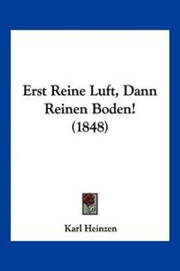 Heinzen, K: Erst Reine Luft, Dann Reinen Boden! (1848)