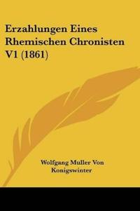 Konigswinter, W: Erzahlungen Eines Rhemischen Chronisten V1