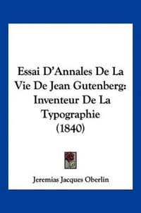 Essai D'Annales De La Vie De Jean Gutenberg