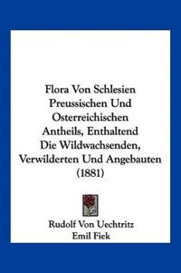 Uechtritz, R: Flora Von Schlesien Preussischen Und Osterreic