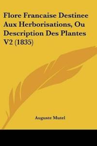 Flore Francaise Destinee Aux Herborisations, Ou Description Des Plantes V2 (1835)