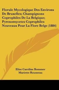Florule Mycologique Des Environs De Bruxelles; Champignons Coprophiles De La Belgique; Pyrenomycetes Coprophiles Nouveaux Pour La Flore Belge (1884)