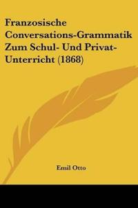 Otto, E: Franzosische Conversations-Grammatik Zum Schul- Und
