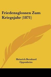 Oppenheim, H: Friedensglossen Zum Kriegsjahr (1871)