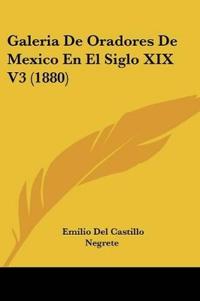 Galeria De Oradores De Mexico En El Siglo XIX V3 (1880)