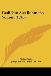 Hanka, V: Gedichte Aus Bohmens Vorzeit (1845)