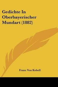 Kobell, F: Gedichte In Oberbayerischer Mundart (1882)