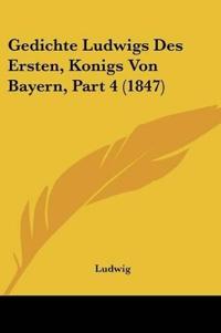 Ludwig: Gedichte Ludwigs Des Ersten, Konigs Von Bayern, Part