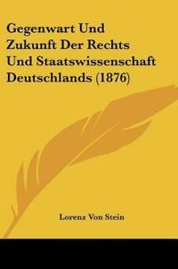Stein, L: Gegenwart Und Zukunft Der Rechts Und Staatswissens