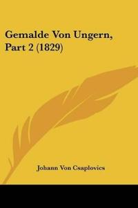 Csaplovics, J: Gemalde Von Ungern, Part 2 (1829)