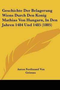 Geissau, A: Geschichte Der Belagerung Wiens Durch Den Konig