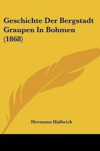 Hallwich, H: Geschichte Der Bergstadt Graupen In Bohmen (186