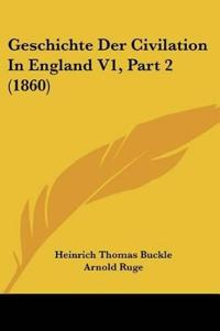 Buckle, H: Geschichte Der Civilation In England V1, Part 2 (