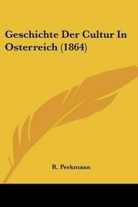 Perkmann, R: Geschichte Der Cultur In Osterreich (1864)