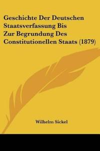 Sickel, W: Geschichte Der Deutschen Staatsverfassung Bis Zur