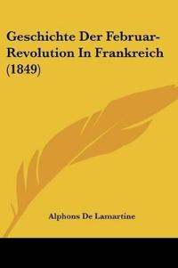 de Lamartine, A: Geschichte Der Februar-Revolution In Frankr