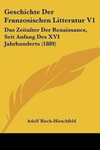 Birch-Hirschfeld, A: Geschichte Der Franzosischen Litteratur