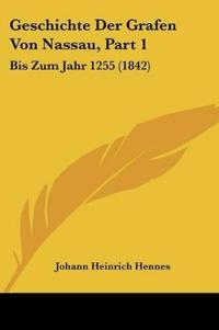 Hennes, J: Geschichte Der Grafen Von Nassau, Part 1