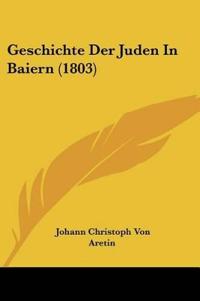 Aretin, J: Geschichte Der Juden In Baiern (1803)