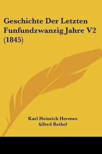 Hermes, K: Geschichte Der Letzten Funfundzwanzig Jahre V2 (1
