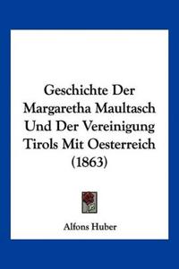 Huber, A: Geschichte Der Margaretha Maultasch Und Der Verein