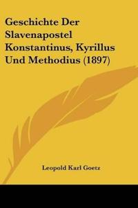 Goetz, L: Geschichte Der Slavenapostel Konstantinus, Kyrillu