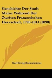 Bockenheimer, K: Geschichte Der Stadt Mainz Wahrend Der Zwei