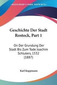 Koppmann, K: Geschichte Der Stadt Rostock, Part 1