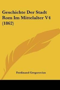 Geschichte Der Stadt Rom Im Mittelalter V4 (1862)