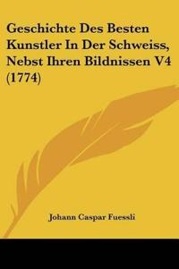 Fuessli, J: Geschichte Des Besten Kunstler In Der Schweiss,