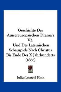Klein, J: Geschichte Des Aussereuropaischen Drama's V3