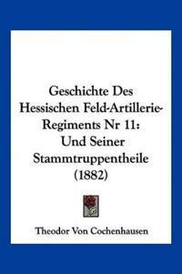 Cochenhausen, T: Geschichte Des Hessischen Feld-Artillerie-R