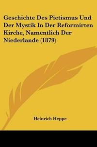 Heppe, H: Geschichte Des Pietismus Und Der Mystik In Der Ref