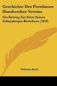 Riehl, W: Geschichte Des Potsdamer Handwerker-Vereins