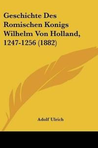 Ulrich, A: Geschichte Des Romischen Konigs Wilhelm Von Holla
