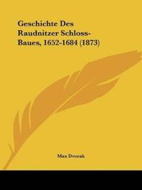 Dvorak, M: Geschichte Des Raudnitzer Schloss-Baues, 1652-168