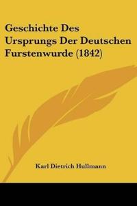 Hullmann, K: Geschichte Des Ursprungs Der Deutschen Furstenw