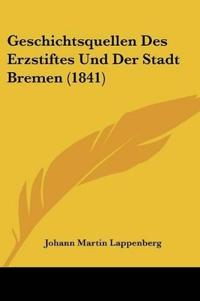 Geschichtsquellen Des Erzstiftes Und Der Stadt Bremen (1841)