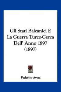 Gli Stati Balcanici E La Guerra Turco-Gerca Dell' Anno 1897 (1897)